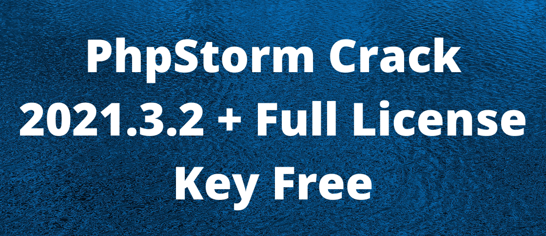 PhpStorm Crack 2021.3.2 + Full License Key Free
