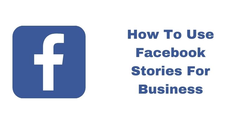 How To Use Facebook Stories For Business